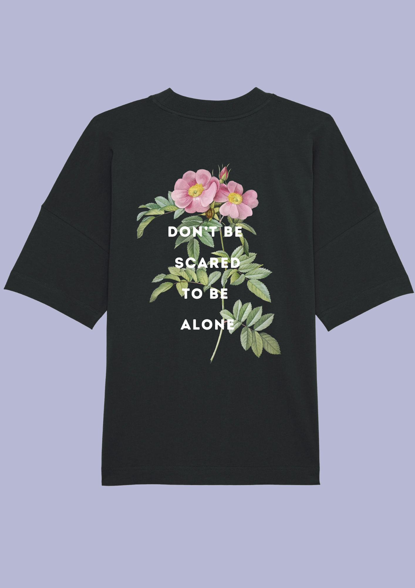 DON’T BE SCARED TO BE ALONE