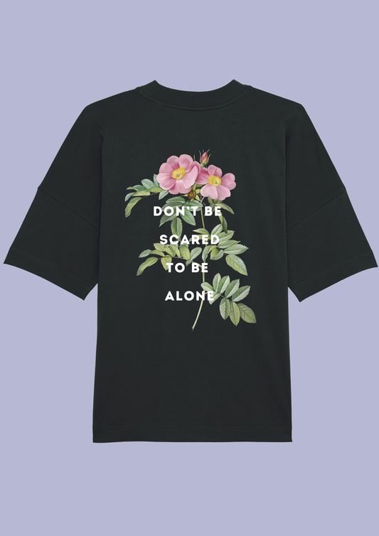 DON’T BE SCARED TO BE ALONE